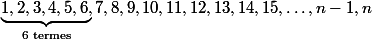\underbrace{1, 2, 3, 4, 5, 6,}_{\text{6 termes}} 7, 8, 9, 10, 11, 12, 13, 14, 15, \dots, n-1, n